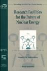Image for Research Facilities for the Future of Nuclear Energy: Proceedings of an ENS Class 1 Topical Meeting