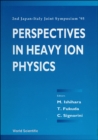 Image for PERSPECTIVES IN HEAVY-ION PHYSICS - PROCEEDINGS OF THE 2ND JAPAN-ITALY JOINT SYMPOSIUM &#39;95