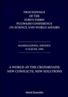 Image for World At The Crossroads: New Conflicts New Solutions A - Proceedings Of The 43rd Pugwash Conference On Science And World Affairs