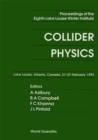 Image for COLLIDER PHYSICS - PROCEEDINGS OF THE EIGHTH LAKE LOUISE WINTER INSTITUTE