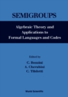 Image for Semigroups: Algebraic Theory and Applications of Formal Languages and Codes.