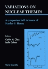 Image for VARIATIONS ON NUCLEAR THEMES: A SYMPOSIUM HELD IN HONOR OF STANLEY S HANNA