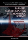 Image for PARALLEL SUPERCOMPUTING IN ATMOSPHERIC SCIENCE - PROCEEDINGS OF THE FIFTH ECMWF WORKSHOP ON THE USE OF PARALLEL PROCESSORS IN METEOROLOGY