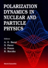 Image for POLARIZATION DYNAMICS IN NUCLEAR AND PARTICLE PHYSICS - PROCEEDINGS OF THE 2ND ADRIATICO RESEARCH CONFERENCE