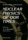Image for Nuclear Physics Of Our Times
