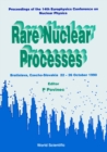 Image for RARE NUCLEAR PROCESSES - PROCEEDINGS OF THE 14TH EPS NUCLEAR PHYSICS CONFERENCE
