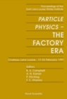 Image for PARTICLE PHYSICS: THE FACTORY ERA - PROCEEDINGS OF THE SIXTH LAKE LOUISE WINTER INSTITUTE
