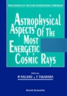 Image for Astrophysical Aspects Of The Most Energetic Cosmic Rays - Proceedings Of The Icrr International Symposium