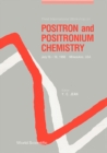Image for POSITRON AND POSITRONIUM CHEMISTRY - PROCEEDINGS OF THE THIRD INTERNATIONAL WORKSHOP
