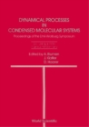 Image for DYNAMICAL PROCESSES IN CONDENSED MOLECULAR SYSTEMS - PROCEEDINGS OF THE EMIL-WARBURG SYMPOSIUM