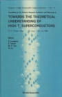 Image for Towards The Theoretical Understanding Of High Temperature Superconductors - Proceedings Of The Adriatico Research Conference And Workshop