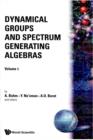 Image for Dynamical Groups and Spectrum Generating Algebras. : v. 1 &amp; 2.