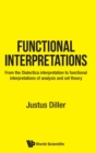 Image for Functional Interpretations: From The Dialectica Interpretation To Functional Interpretations Of Analysis And Set Theory
