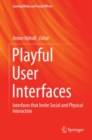 Image for Playful user interfaces: interfaces that invite social and physical interaction
