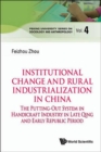Image for Institutional Change And Rural Industrialization In China: The Putting-out System In Handicraft Industry In Late Qing And Early Republic Period