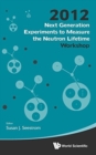 Image for Next Generation Experiments To Measure The Neutron Lifetime - Proceedings Of The 2012 Workshop