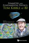 Image for Symmetry and fundamental physics: Tom Kibble at 80