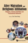 Image for After migration and religious affiliation  : religions, Chinese identities, and transnational networks