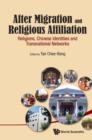 Image for After migration and religious affiliation: religions, Chinese identities, and transnational networks
