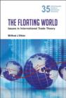Image for The floating world: issues in international trade theory : v. 35