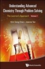 Image for Understanding Advanced Chemistry Through Problem Solving: The Learner&#39;s Approach - Volume 1