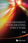 Image for High gradient accelerating structure: proceedings of the symposium on the occasion of 70th birthday of Junwen Wang : Tsinghua University, China, 19 May 2013