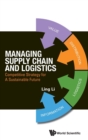 Image for Managing supply chain and logistics  : competitive strategy for a sustainable future