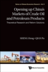 Image for Opening Up China&#39;s Markets Of Crude Oil And Petroleum Products: Theoretical Research And Reform Solutions