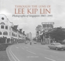 Image for Through the lens of Lee Kip Lin  : photographs of Singapore, 1965-1995