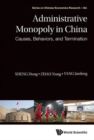 Image for Administrative monopoly in China  : causes, behaviors, and termination