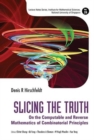 Image for Slicing the truth  : on the computable and reverse mathematics of combinatorial principles