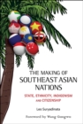 Image for Making Of Southeast Asian Nations, The: State, Ethnicity, Indigenism And Citizenship