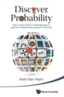 Image for Discover Probability: How To Use It, How To Avoid Misusing It, And How It Affects Every Aspect Of Your Life