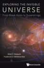 Image for Exploring the invisible universe  : from black holes to superstrings