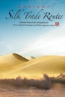 Image for Ancient silk trade routes  : selected works from Symposium on Cross Cultural Exchanges and Their Legacies in Asia