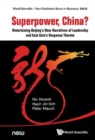 Image for Superpower, China? Historicizing Beijing&#39;s New Narratives Of Leadership And East Asia&#39;s Response Thereto
