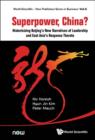 Image for Superpower, China?: historicizing Beijing&#39;s new narratives of leadership and East Asia&#39;s response thereto : Vol. 6