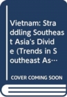 Image for Vietnam : Straddling Southeast Asia&#39;s Divide