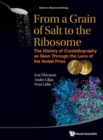 Image for From a grain of salt to the ribosome  : the history of crystallography as seen through the lens of the Nobel Prize