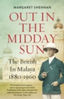 Image for Out in the midday sun: the British in Malaya, 1880-1960