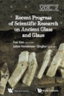 Image for Recent Progress of Scientific Research on Ancient Glass and Glaze: Series on Archaeology and History of Science in China 2