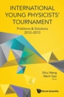 Image for International Young Physicists&#39; Tournament: Problems &amp; Solutions 2012-2013