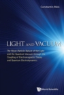 Image for Light And Vacuum: The Wave-particle Nature Of The Light And The Quantum Vacuum Through The Coupling Of Electromagnetic Theory And Quantum Electrodynamics