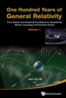 Image for ONE HUNDRED YEARS OF GENERAL RELATIVITY: FROM GENESIS AND EMPIRICAL FOUNDATIONS TO GRAVITATIONAL WAVES, COSMOLOGY AND QUANTUM GRAVITY - VOLUME 1