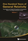 Image for One Hundred Years Of General Relativity: From Genesis And Empirical Foundations To Gravitational Waves, Cosmology And Quantum Gravity - Volume 1