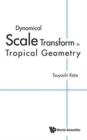 Image for Dynamical Scale Transform In Tropical Geometry