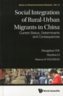 Image for Social integration of rural-urban migrants in China  : current status, determinants and consequences