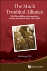 Image for Much Troubled Alliance: US-China Military Cooperation During the Pacific War, 1941-1945