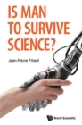 Image for Is man to survive science?