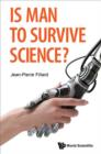 Image for Is man to survive science?